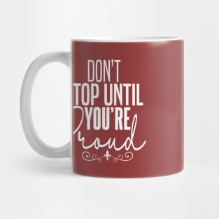 DON'T STOP UNTIL YOU'RE PROUND Mug